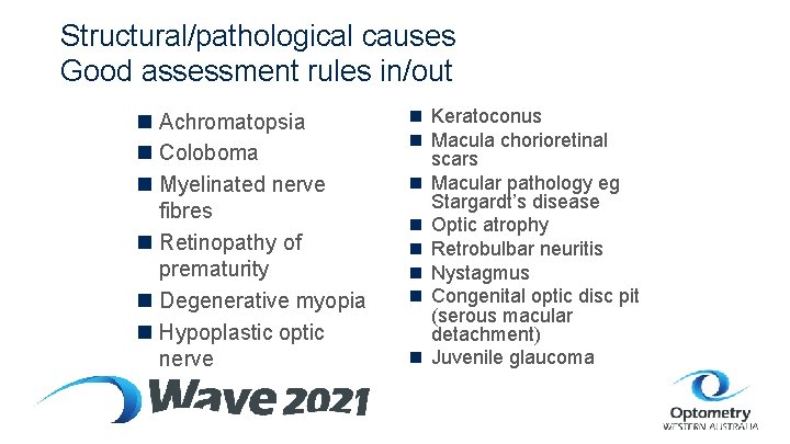 Structural/pathological causes Good assessment rules in/out n Achromatopsia n Coloboma n Myelinated nerve fibres