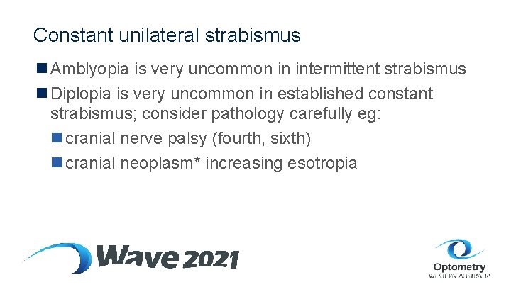 Constant unilateral strabismus n Amblyopia is very uncommon in intermittent strabismus n Diplopia is