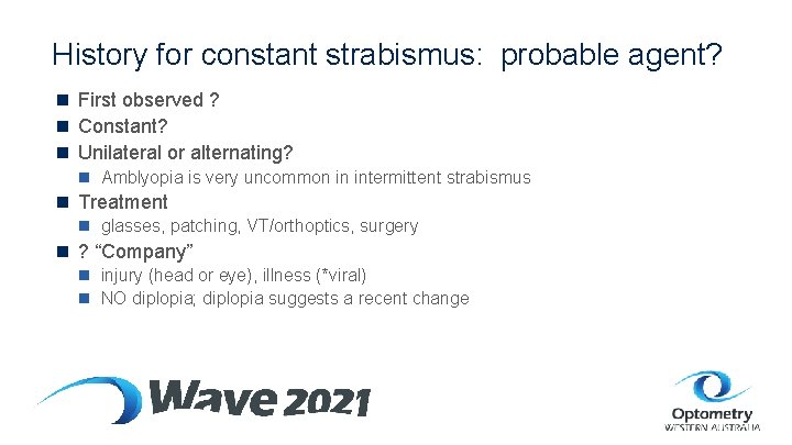 History for constant strabismus: probable agent? n First observed ? n Constant? n Unilateral