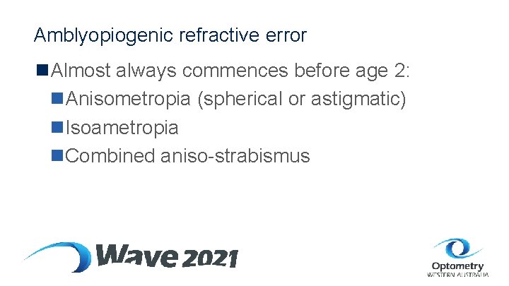 Amblyopiogenic refractive error n. Almost always commences before age 2: n. Anisometropia (spherical or