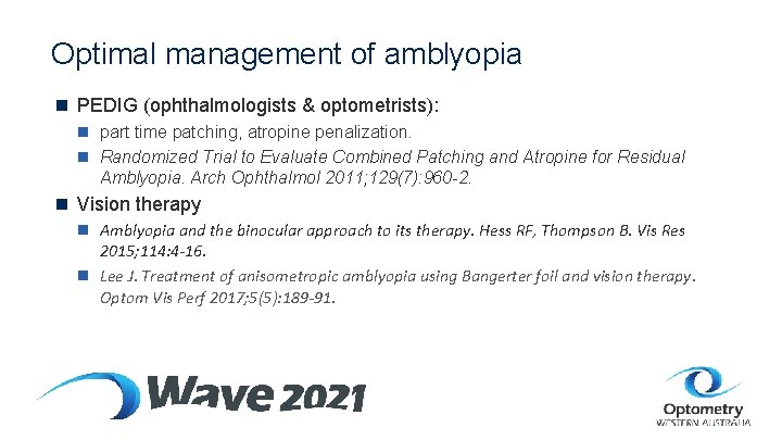 Optimal management of amblyopia n PEDIG (ophthalmologists & optometrists): n part time patching, atropine