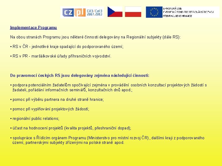 Implementace Programu Na obou stranách Programu jsou některé činnosti delegovány na Regionální subjekty (dále