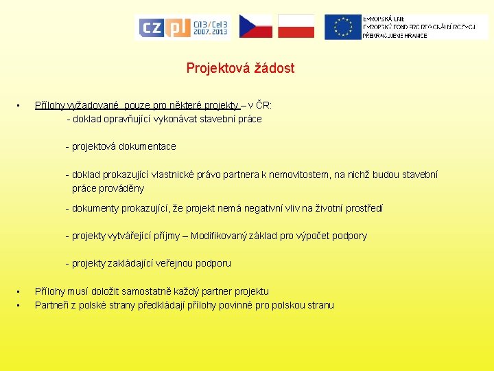 Projektová žádost • Přílohy vyžadované pouze pro některé projekty – v ČR: - doklad
