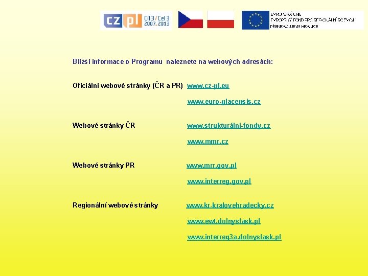 Bližší informace o Programu naleznete na webových adresách: Oficiální webové stránky (ČR a PR)