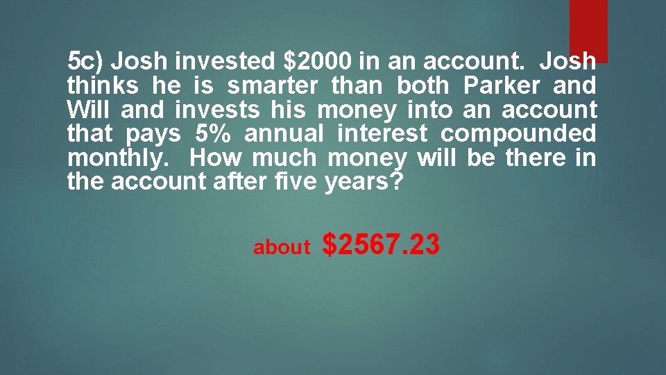 5 c) Josh invested $2000 in an account. Josh thinks he is smarter than