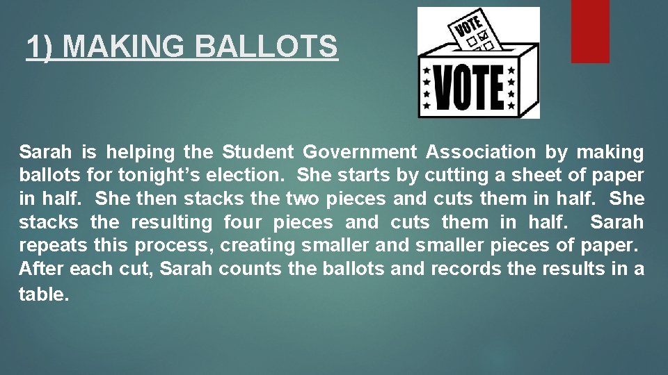 1) MAKING BALLOTS Sarah is helping the Student Government Association by making ballots for