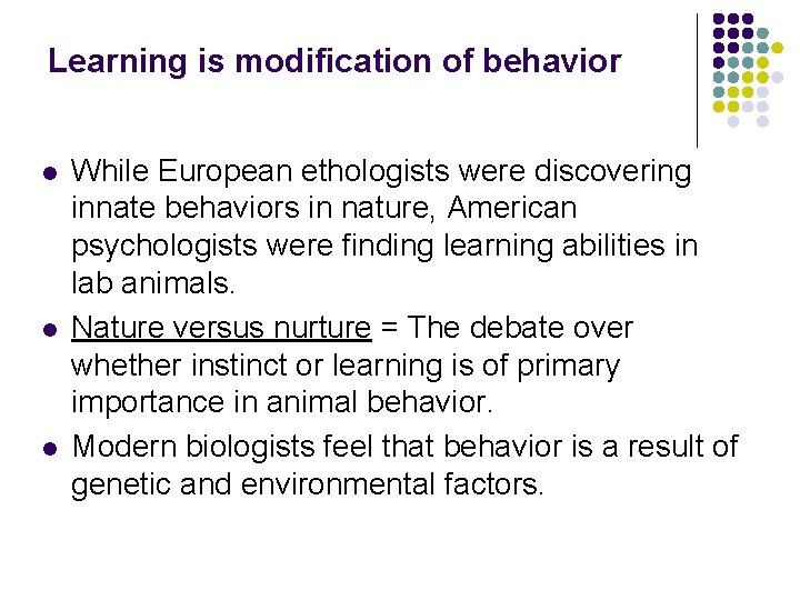 Learning is modification of behavior l l l While European ethologists were discovering innate