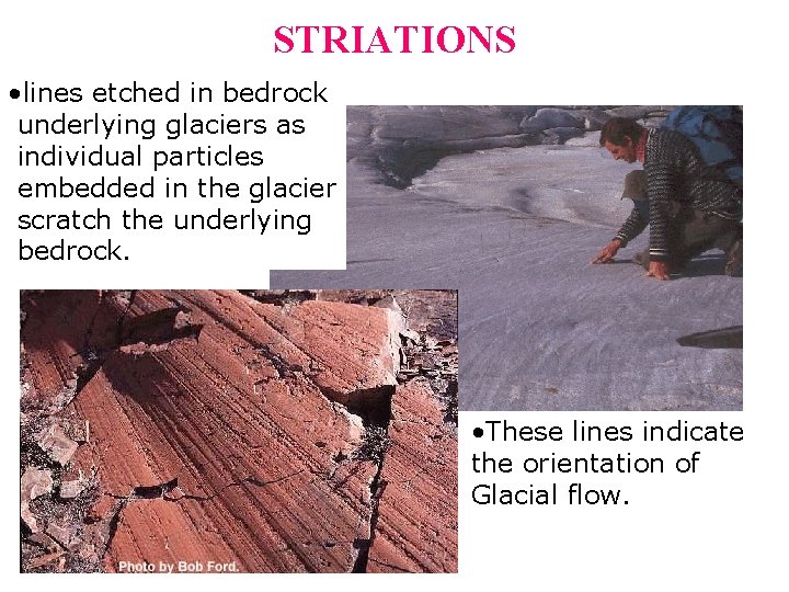 STRIATIONS • lines etched in bedrock underlying glaciers as individual particles embedded in the STRIATIONS • lines etched in bedrock underlying glaciers as individual particles embedded in the