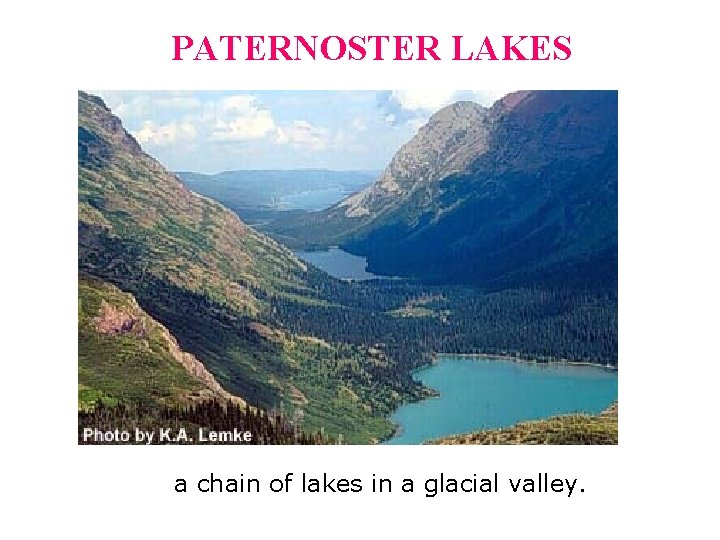PATERNOSTER LAKES a chain of lakes in a glacial valley.  PATERNOSTER LAKES a chain of lakes in a glacial valley.