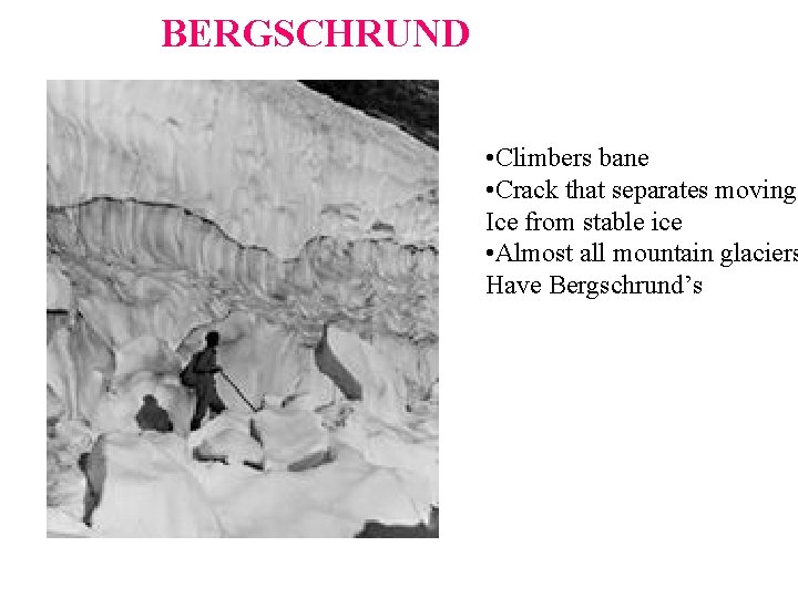 BERGSCHRUND • Climbers bane • Crack that separates moving Ice from stable ice • BERGSCHRUND • Climbers bane • Crack that separates moving Ice from stable ice •