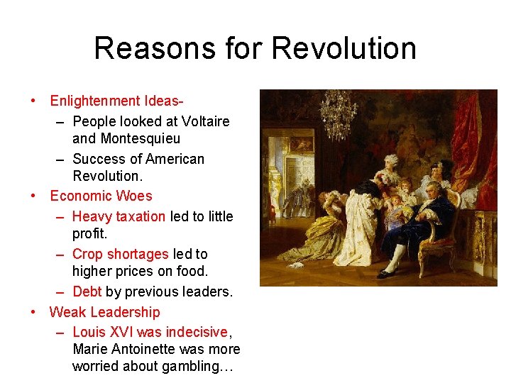 Reasons for Revolution • Enlightenment Ideas– People looked at Voltaire and Montesquieu – Success