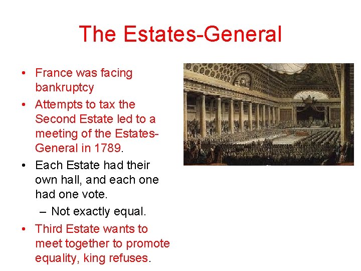 The Estates-General • France was facing bankruptcy • Attempts to tax the Second Estate