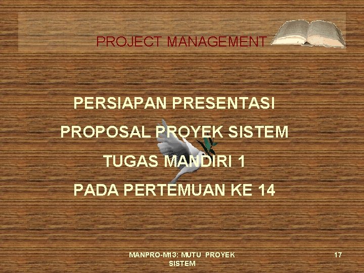 PROJECT MANAGEMENT PERSIAPAN PRESENTASI PROPOSAL PROYEK SISTEM TUGAS MANDIRI 1 PADA PERTEMUAN KE 14