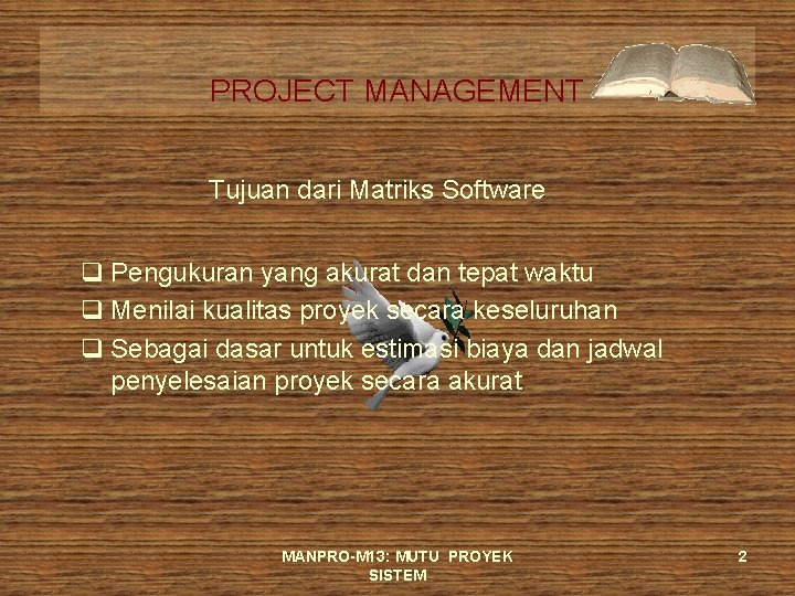 PROJECT MANAGEMENT Tujuan dari Matriks Software q Pengukuran yang akurat dan tepat waktu q