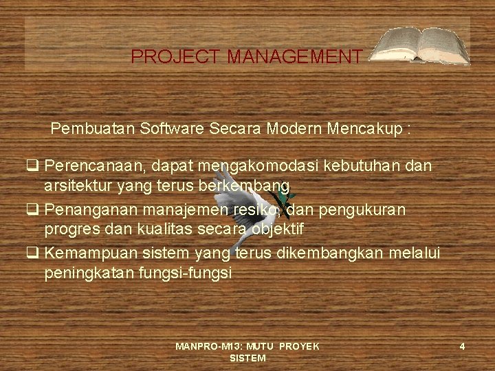 PROJECT MANAGEMENT Pembuatan Software Secara Modern Mencakup : q Perencanaan, dapat mengakomodasi kebutuhan dan