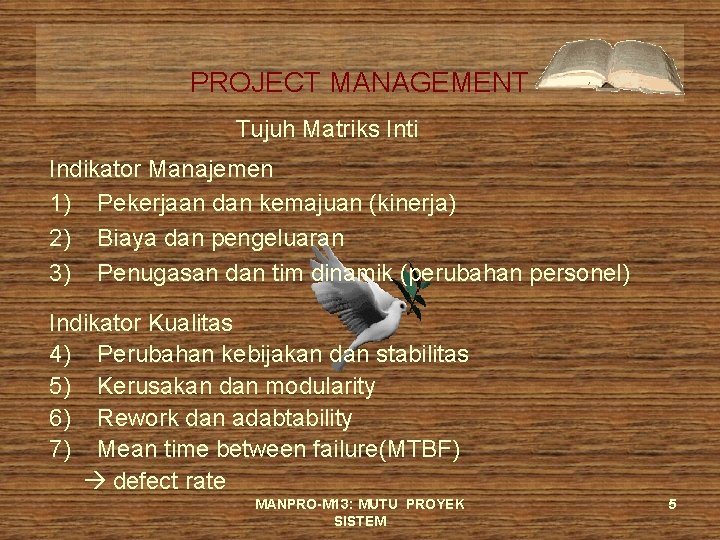 PROJECT MANAGEMENT Tujuh Matriks Inti Indikator Manajemen 1) Pekerjaan dan kemajuan (kinerja) 2) Biaya
