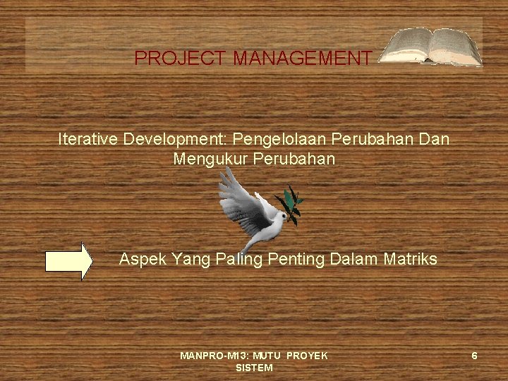 PROJECT MANAGEMENT Iterative Development: Pengelolaan Perubahan Dan Mengukur Perubahan Aspek Yang Paling Penting Dalam