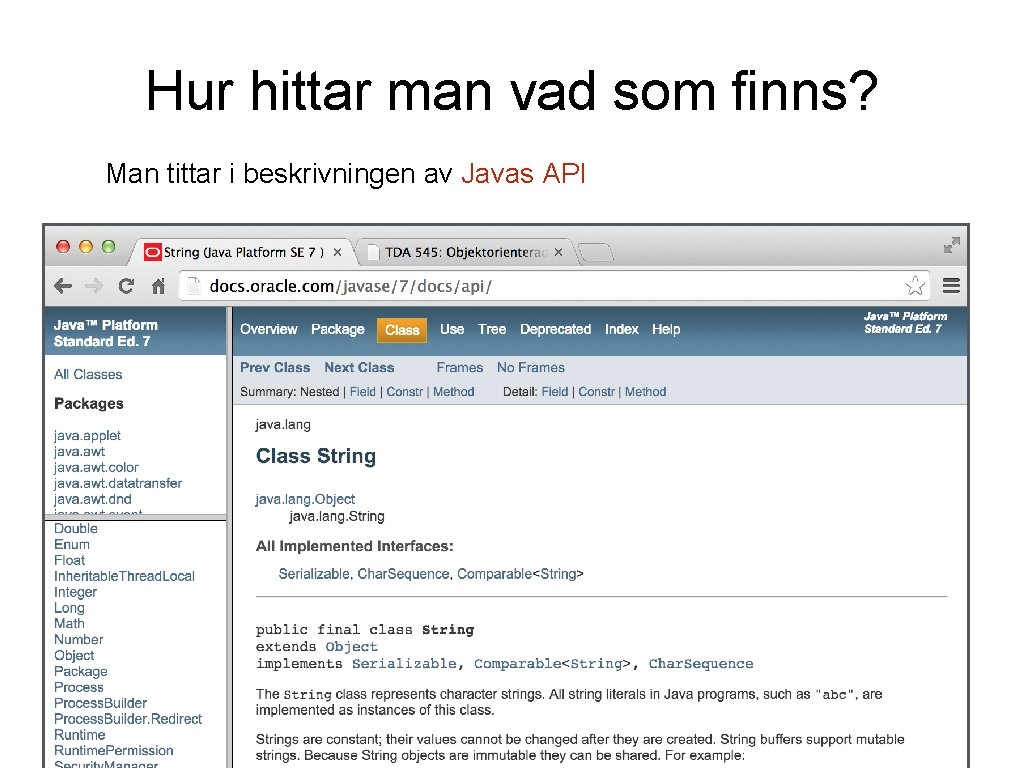 Hur hittar man vad som finns? Man tittar i beskrivningen av Javas API 