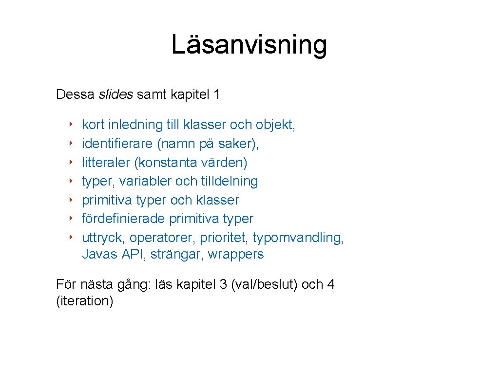 Läsanvisning Dessa slides samt kapitel 1 ‣ ‣ ‣ ‣ kort inledning till klasser