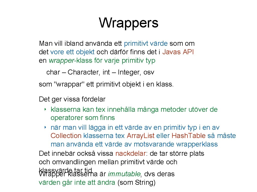 Wrappers Man vill ibland använda ett primitivt värde som om det vore ett objekt