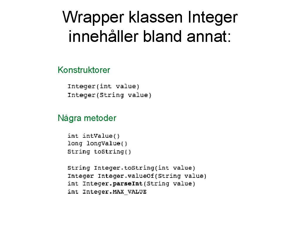Wrapper klassen Integer innehåller bland annat: Konstruktorer Några metoder 