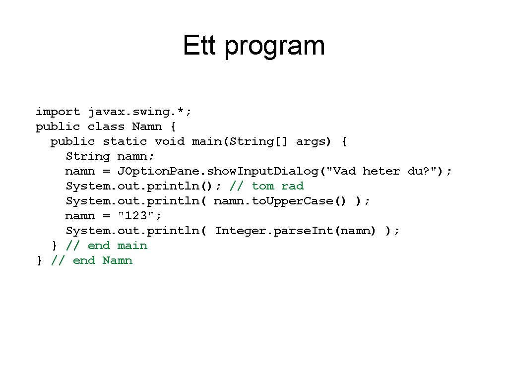 Ett program import javax. swing. *; public class Namn { public static void main(String[]