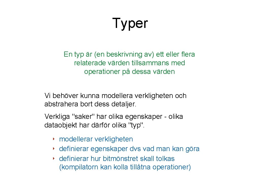 Typer En typ är (en beskrivning av) ett eller flera relaterade värden tillsammans med