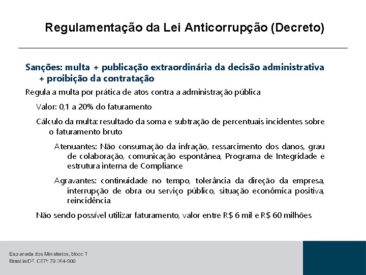 Regulamentação da Lei Anticorrupção (Decreto) Sanções: multa + publicação extraordinária da decisão administrativa +