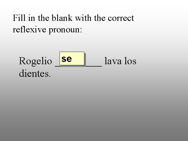 Fill in the blank with the correct reflexive pronoun: se Rogelio _____ lava los