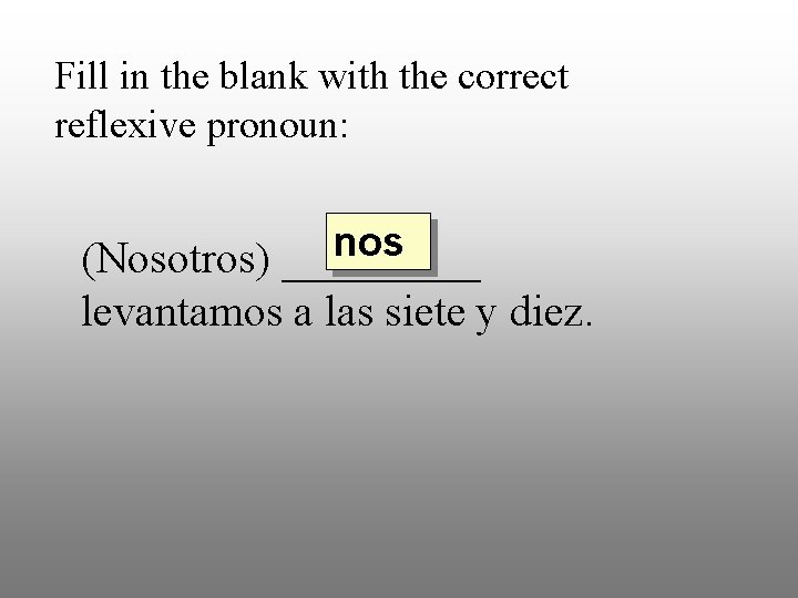 Fill in the blank with the correct reflexive pronoun: nos (Nosotros) _____ levantamos a
