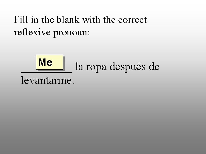 Fill in the blank with the correct reflexive pronoun: Me _____ la ropa después