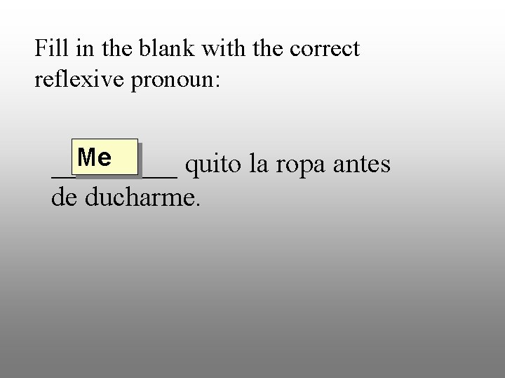 Fill in the blank with the correct reflexive pronoun: Me _____ quito la ropa