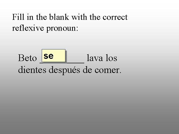 Fill in the blank with the correct reflexive pronoun: se Beto _____ lava los