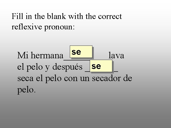 Fill in the blank with the correct reflexive pronoun: se Mi hermana_____ lava se