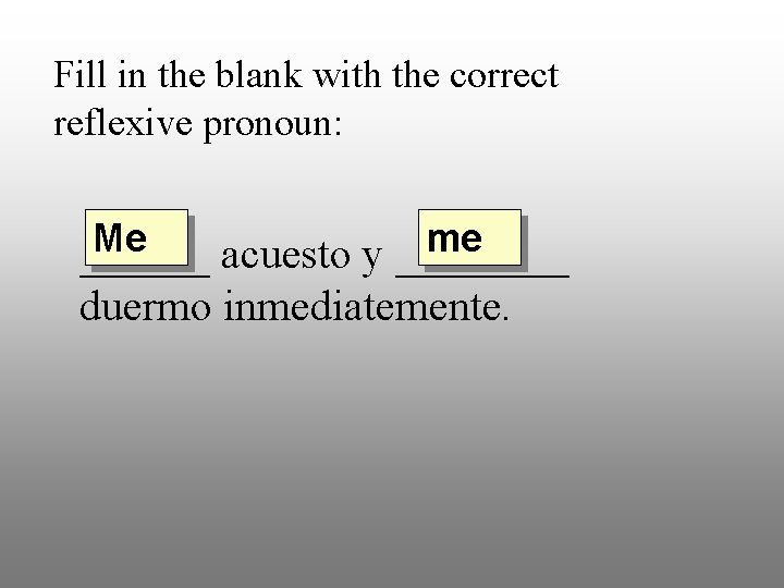 Fill in the blank with the correct reflexive pronoun: Me me ______ acuesto y