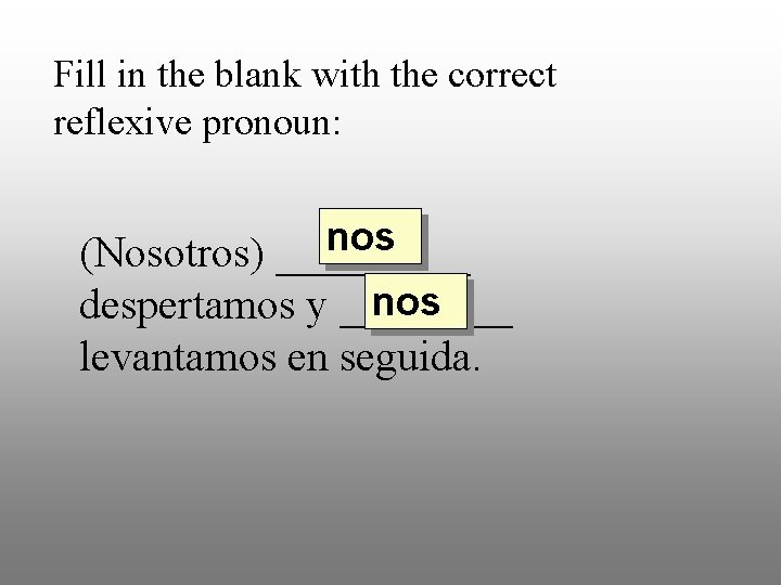 Fill in the blank with the correct reflexive pronoun: nos (Nosotros) _____ nos despertamos