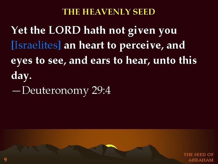 THE HEAVENLY SEED Yet the LORD hath not given you [Israelites] an heart to