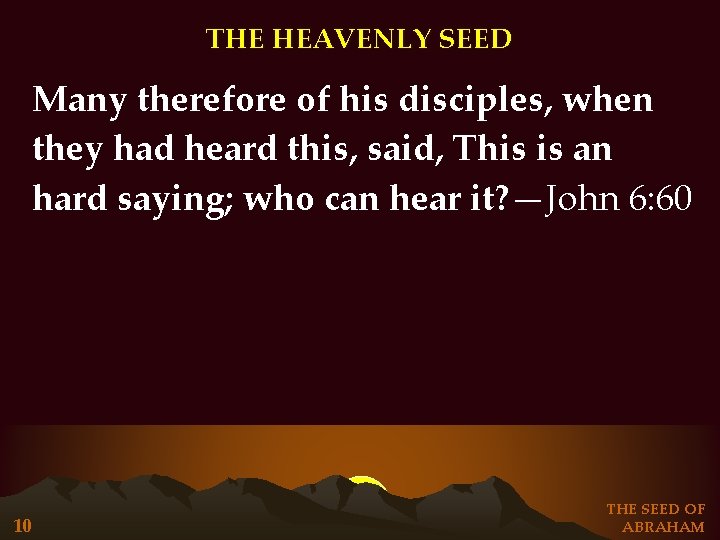 THE HEAVENLY SEED Many therefore of his disciples, when they had heard this, said, THE HEAVENLY SEED Many therefore of his disciples, when they had heard this, said,