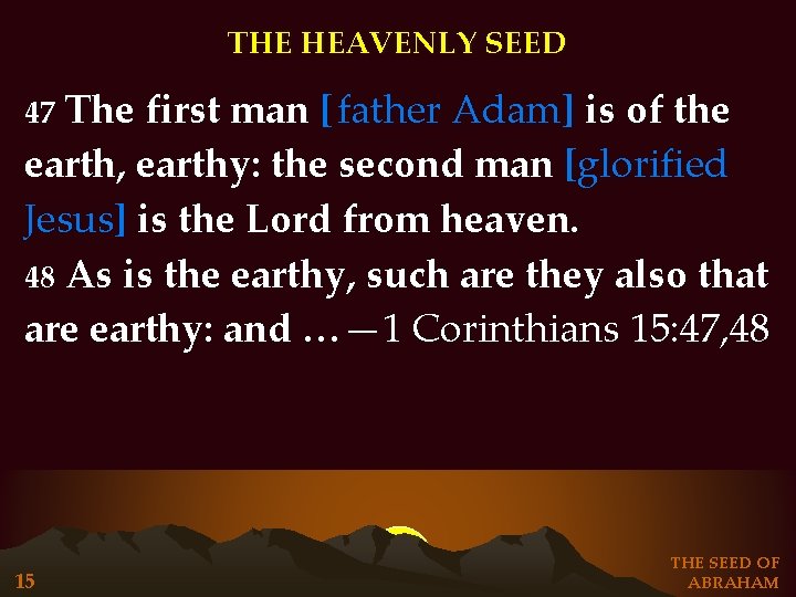 THE HEAVENLY SEED The first man [ father Adam] is of the earth, earthy: