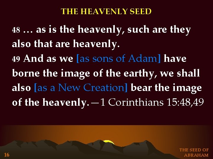 THE HEAVENLY SEED … as is the heavenly, such are they also that are THE HEAVENLY SEED … as is the heavenly, such are they also that are