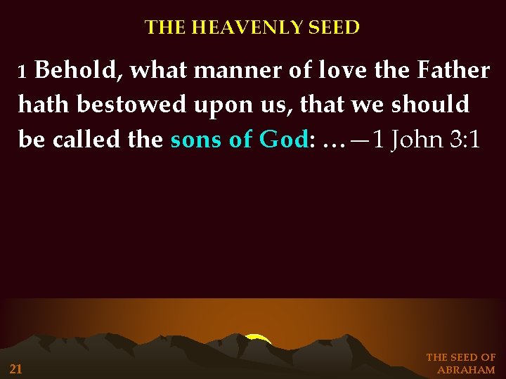 THE HEAVENLY SEED Behold, what manner of love the Father hath bestowed upon us, THE HEAVENLY SEED Behold, what manner of love the Father hath bestowed upon us,