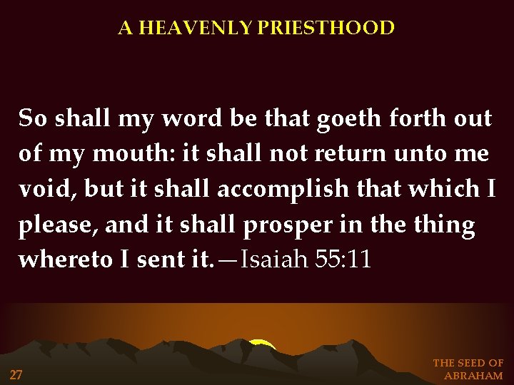 A HEAVENLY PRIESTHOOD So shall my word be that goeth forth out of my A HEAVENLY PRIESTHOOD So shall my word be that goeth forth out of my