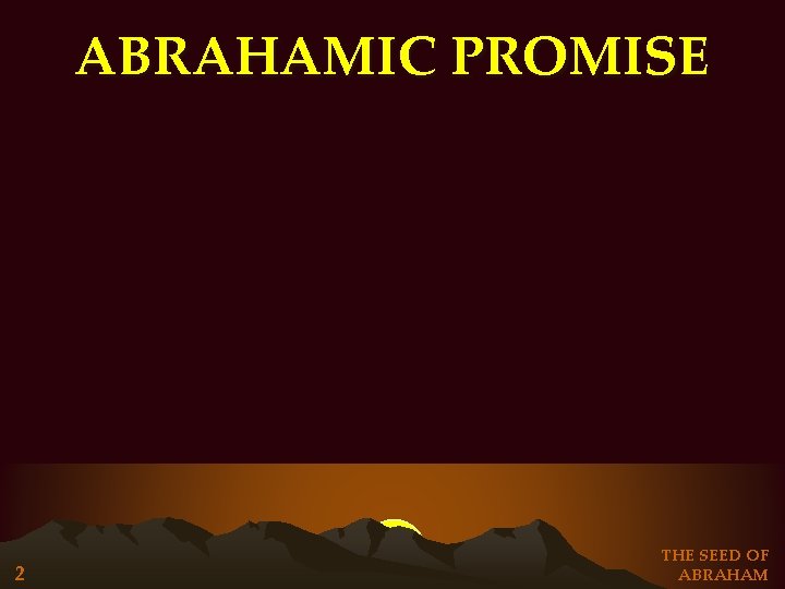 ABRAHAMIC PROMISE 2 THE SEED OF ABRAHAM ABRAHAMIC PROMISE 2 THE SEED OF ABRAHAM