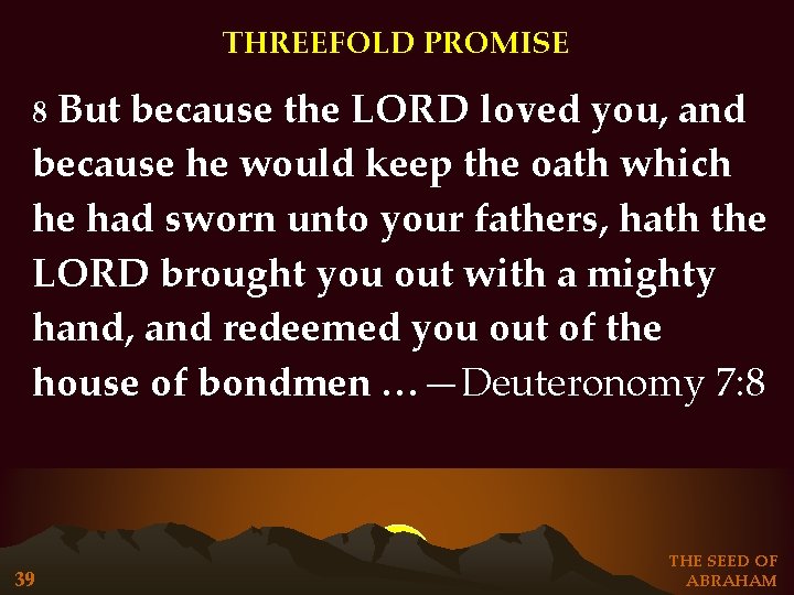 THREEFOLD PROMISE But because the LORD loved you, and because he would keep the THREEFOLD PROMISE But because the LORD loved you, and because he would keep the