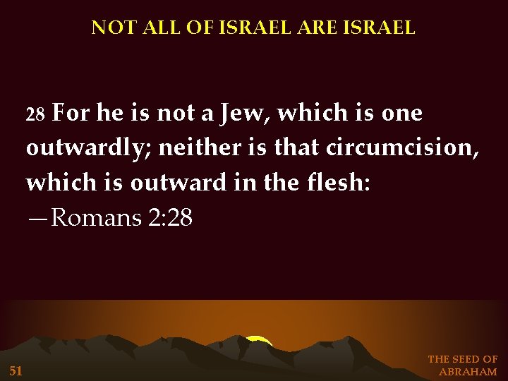 NOT ALL OF ISRAEL ARE ISRAEL For he is not a Jew, which is NOT ALL OF ISRAEL ARE ISRAEL For he is not a Jew, which is