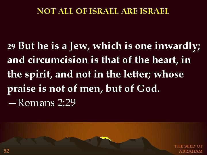 NOT ALL OF ISRAEL ARE ISRAEL But he is a Jew, which is one NOT ALL OF ISRAEL ARE ISRAEL But he is a Jew, which is one