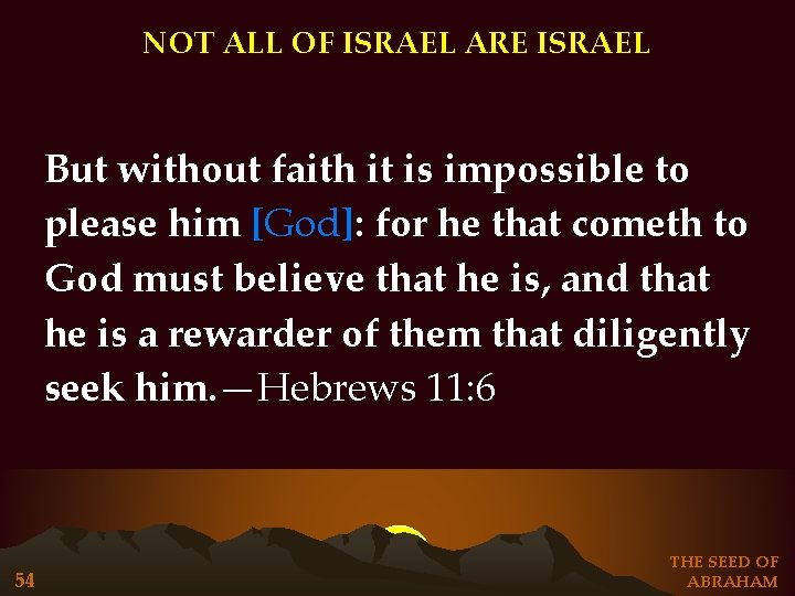NOT ALL OF ISRAEL ARE ISRAEL But without faith it is impossible to please NOT ALL OF ISRAEL ARE ISRAEL But without faith it is impossible to please