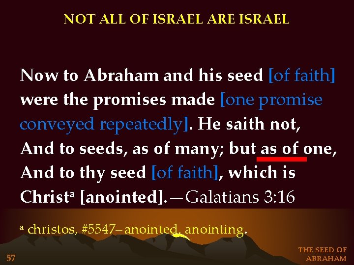 NOT ALL OF ISRAEL ARE ISRAEL Now to Abraham and his seed [of faith]