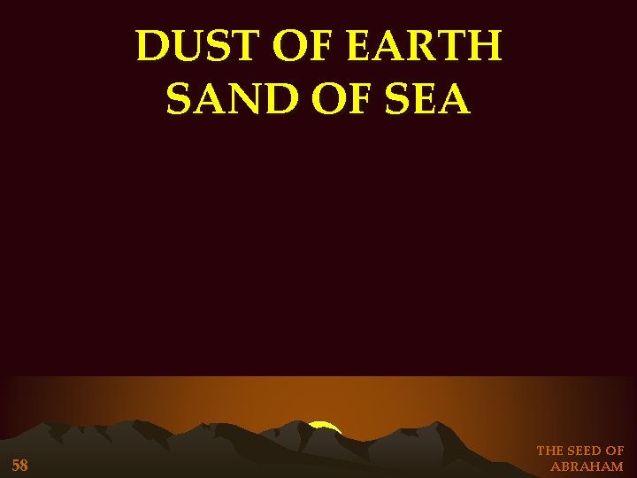 DUST OF EARTH SAND OF SEA 58 THE SEED OF ABRAHAM DUST OF EARTH SAND OF SEA 58 THE SEED OF ABRAHAM