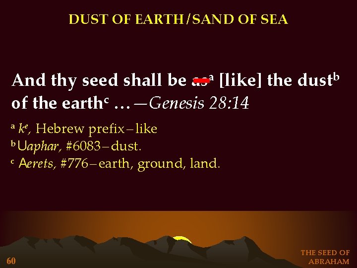 DUST OF EARTH / SAND OF SEA And thy seed shall be asa [like]